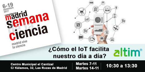 Altim mostrará cómo el IoT facilita nuestro día a día en la XVII Semana de la Ciencia Madrid 2017