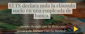 El Tribunal Supremo declara la nulidad de la cláusula suelo de una empleada de banca