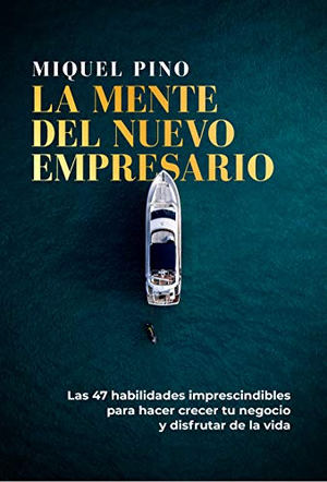 La mente del nuevo empresario: un libro para antiguos jefes que quieren ser líderes felices