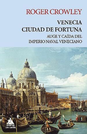 Venecia: ciudad de fortuna, de Roger Crowley