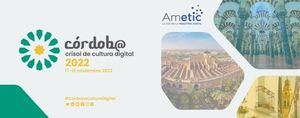 AMETIC, con la colaboración del Ayuntamiento de Córdoba, organiza el Congreso ‘Córdoba, Crisol de Cultura Digital 2022’