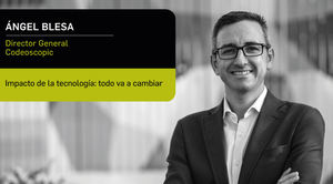 Ángel Blesa (Codeoscopic): “La tecnología lo cambia todo”