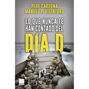 Lo que nunca te han contado del Día D, de Pere Cardona y Manuel P. Villatoro